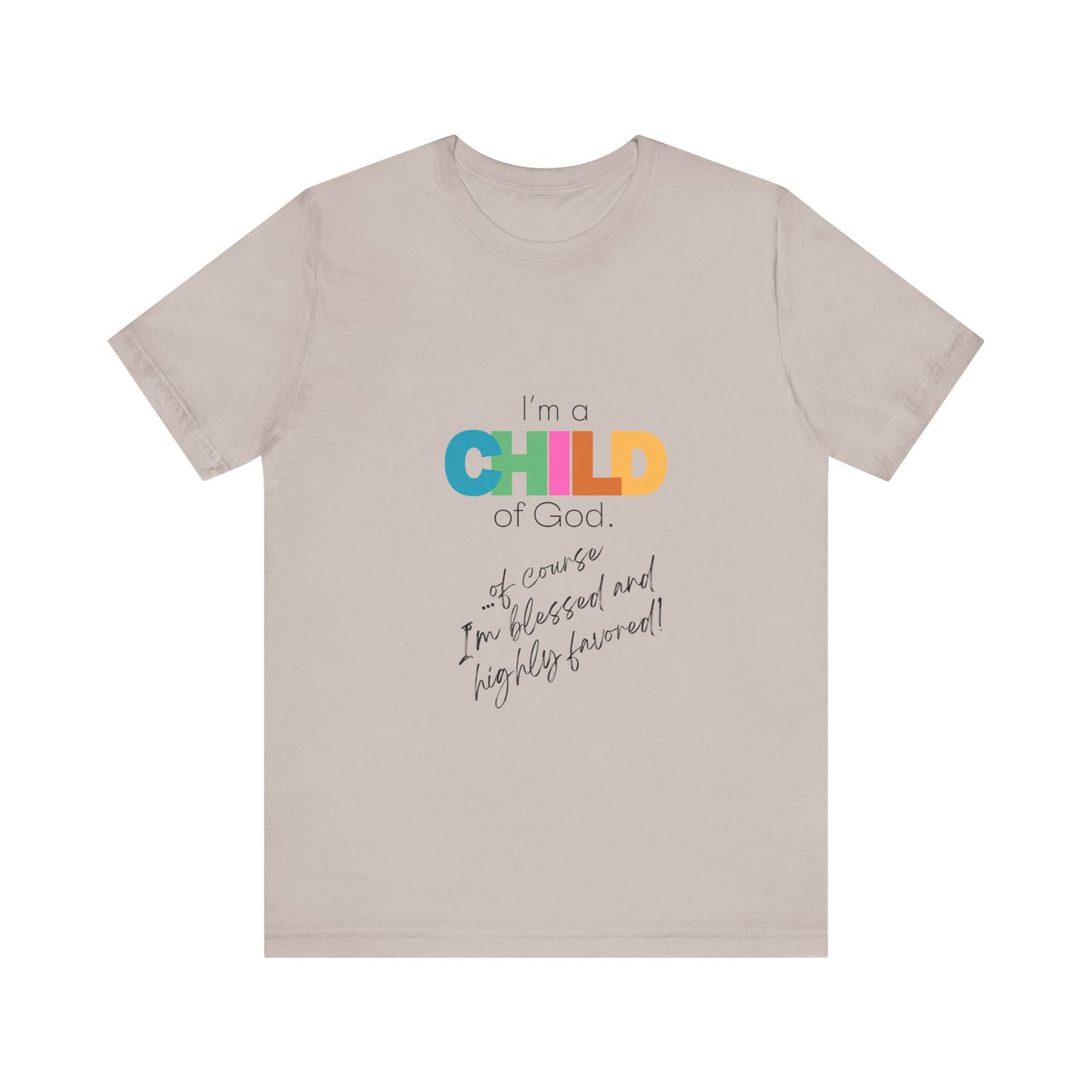 "I'm a Child of God...Of Course I'm Blessed and Highly Favored" Adult Tee (Available in Adult & Child Sizes)