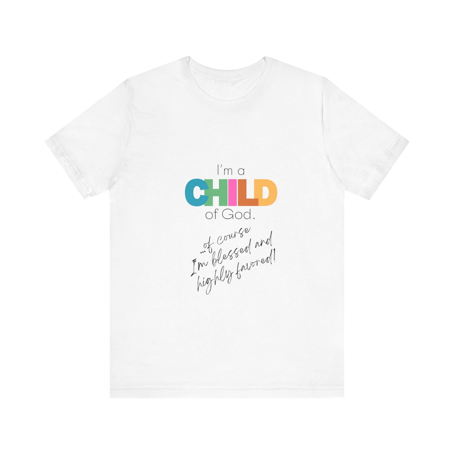 "I'm a Child of God...Of Course I'm Blessed and Highly Favored" Adult Tee (Available in Adult & Child Sizes)