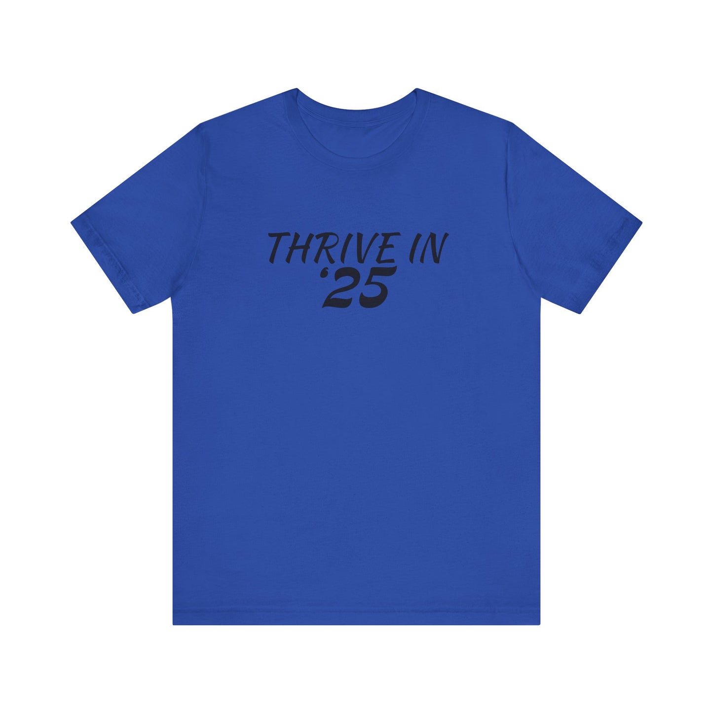 Thrive in '25 Tee Shirt - BL