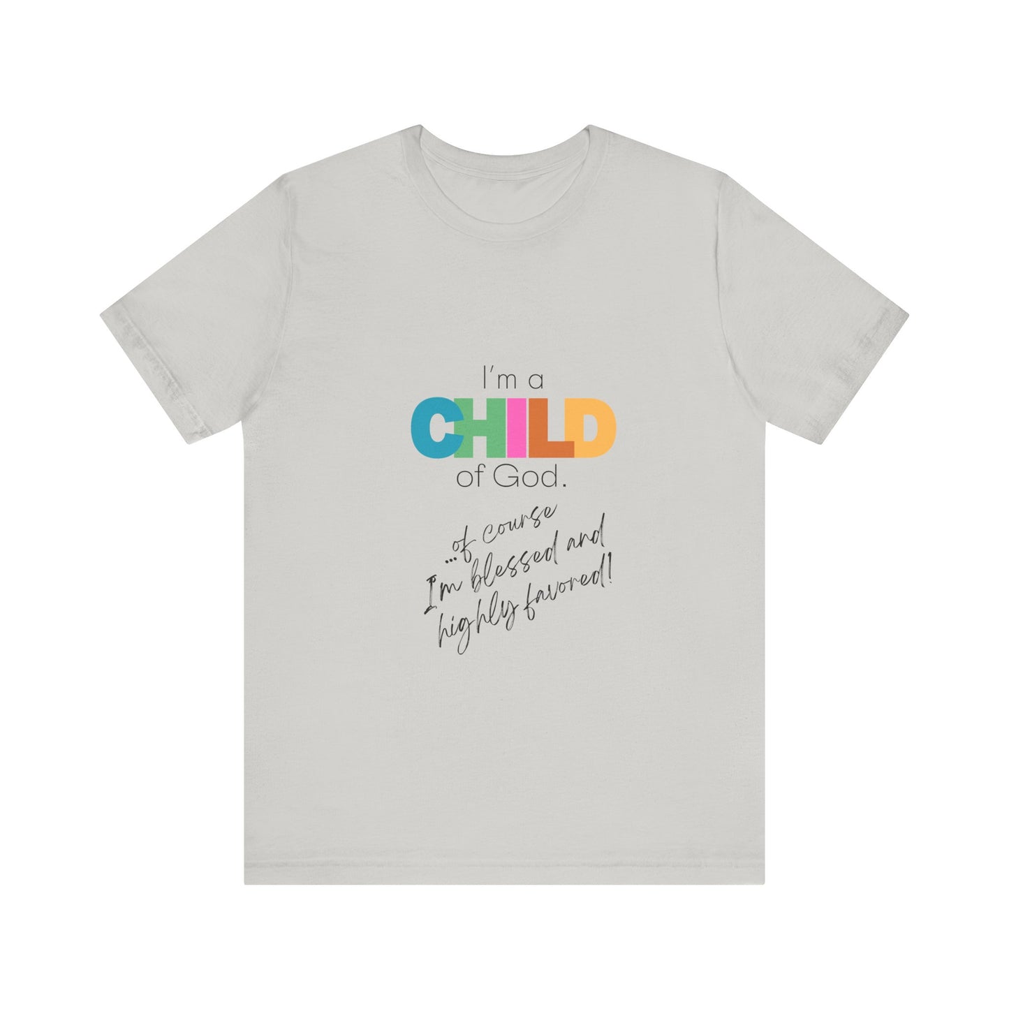 "I'm a Child of God...Of Course I'm Blessed and Highly Favored" Adult Tee (Available in Adult & Child Sizes)