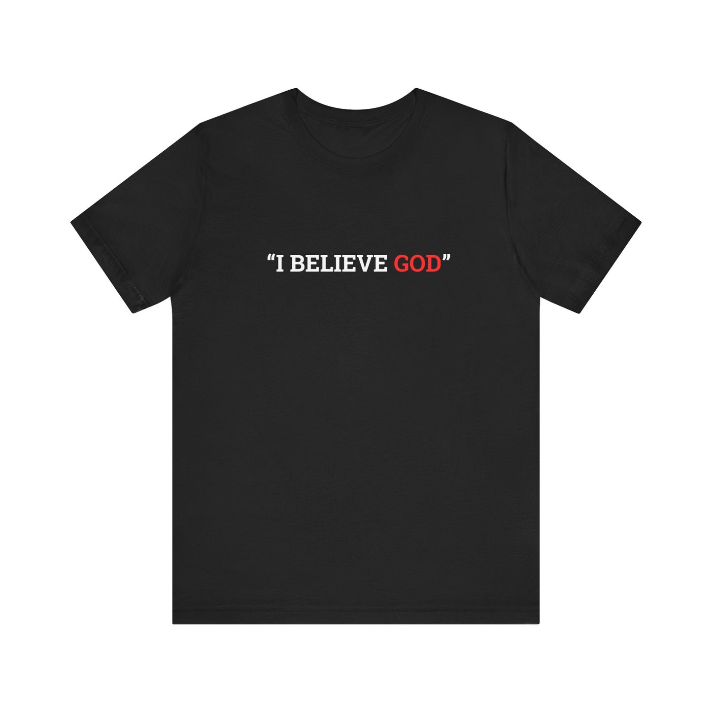 "I Believe God" Adult Tee (Available in Adult & Child Sizes)