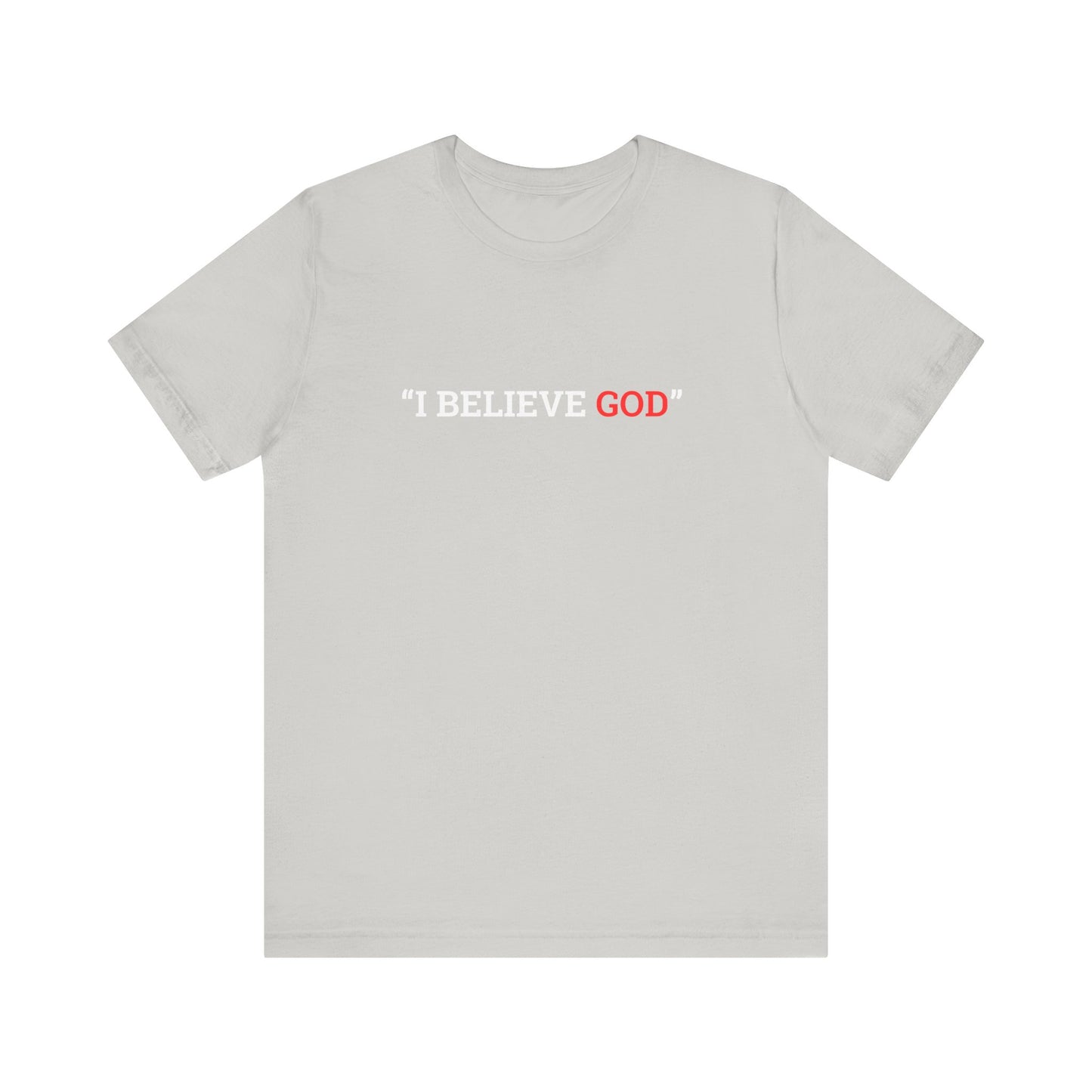 "I Believe God" Adult Tee (Available in Adult & Child Sizes)