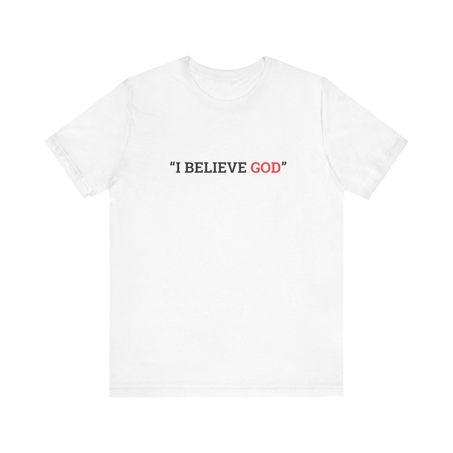 "I Believe God" Adult Tee (Available in Adult & Child Sizes)