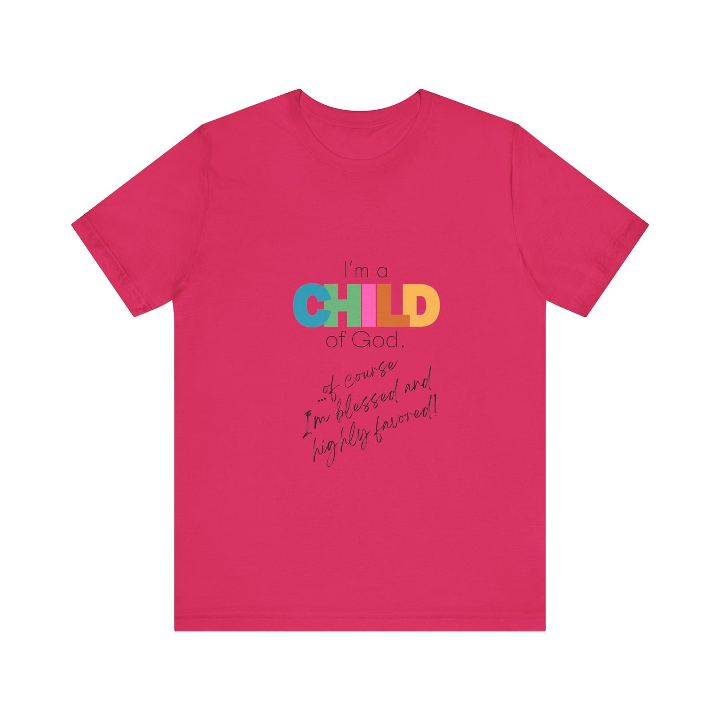 "I'm a Child of God...Of Course I'm Blessed and Highly Favored" Adult Tee (Available in Adult & Child Sizes)