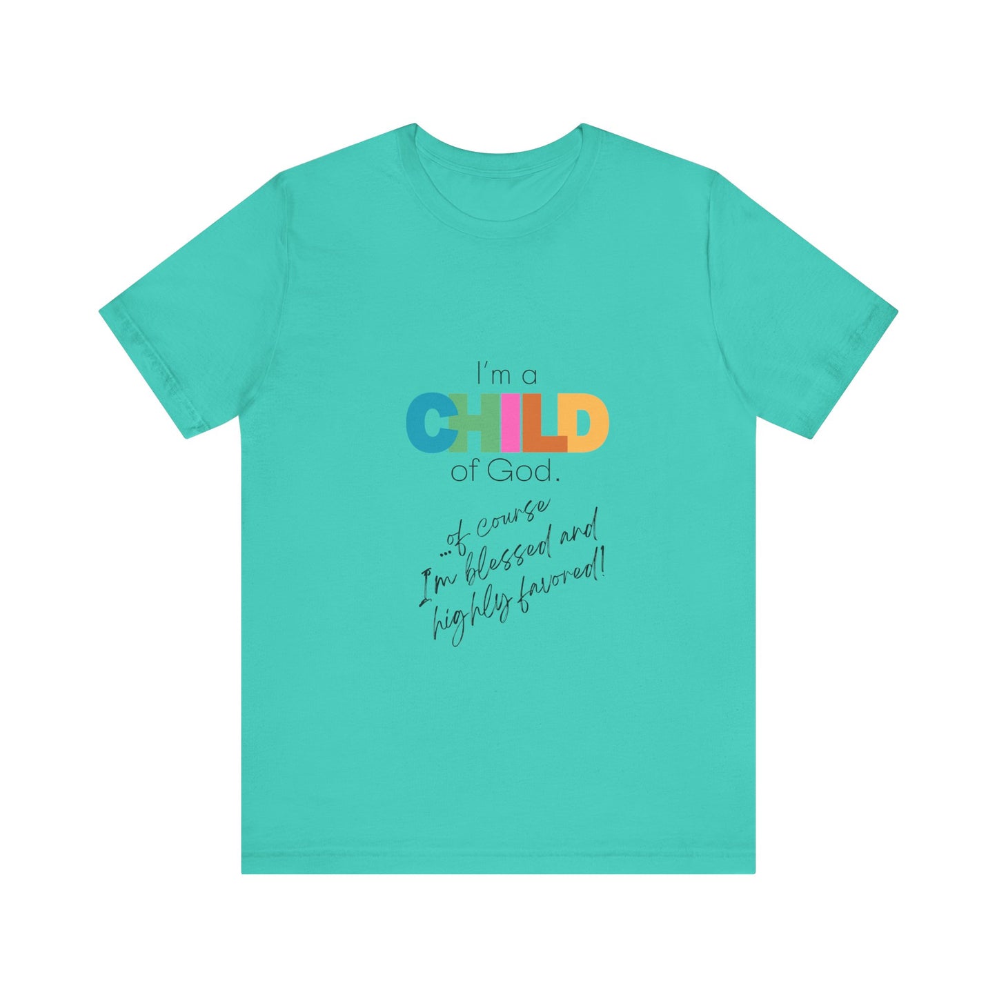 "I'm a Child of God...Of Course I'm Blessed and Highly Favored" Adult Tee (Available in Adult & Child Sizes)