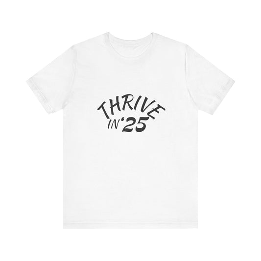 Thrive in '25 Tee Shirt - CL
