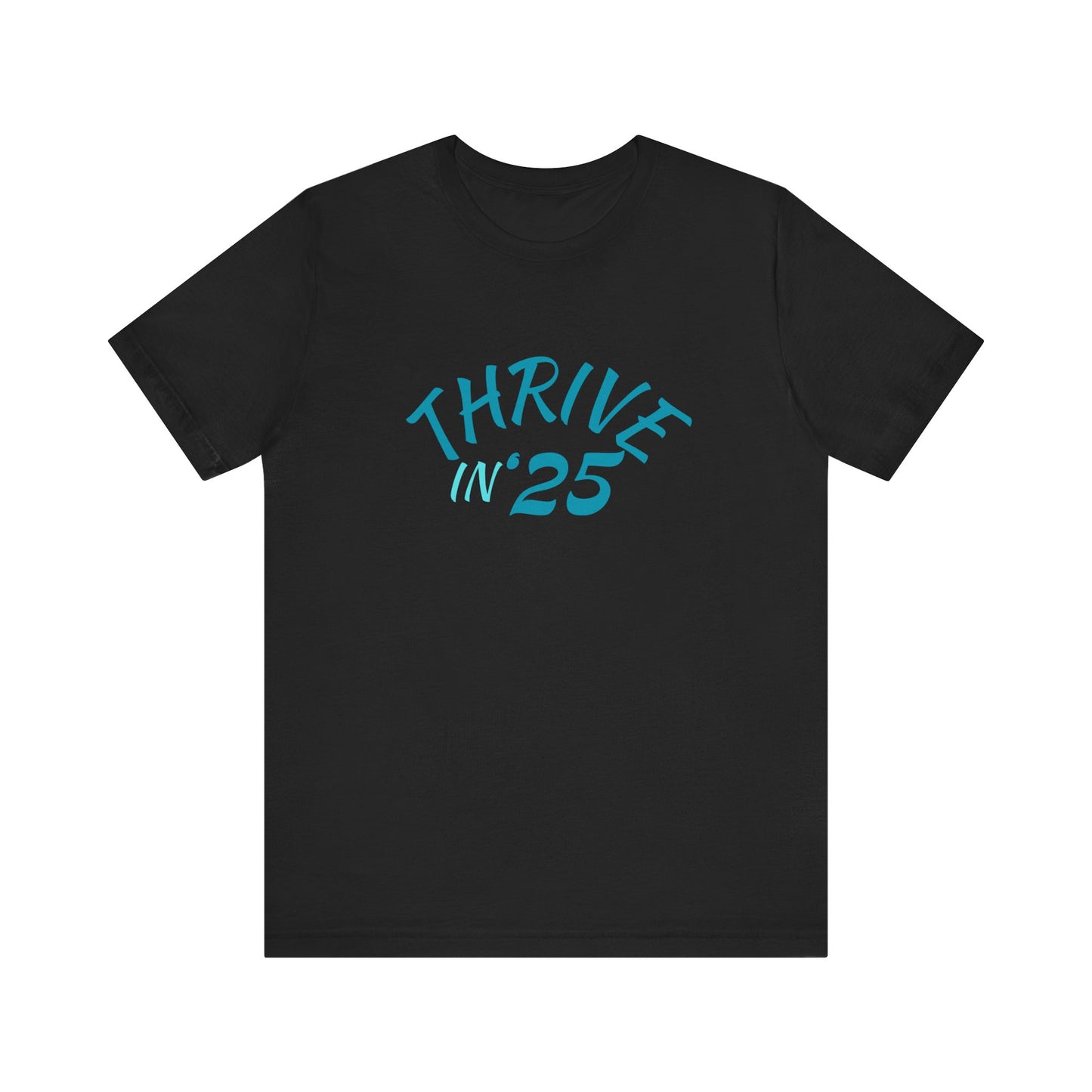 Thrive in '25 Tee Shirt  BLL