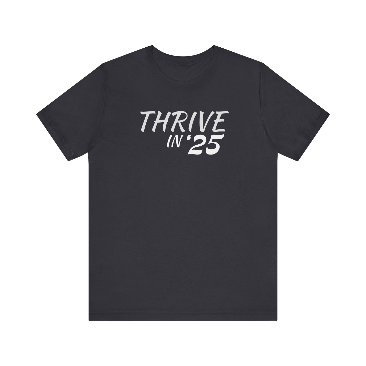 Thrive in '25 Tee Shirt  WL
