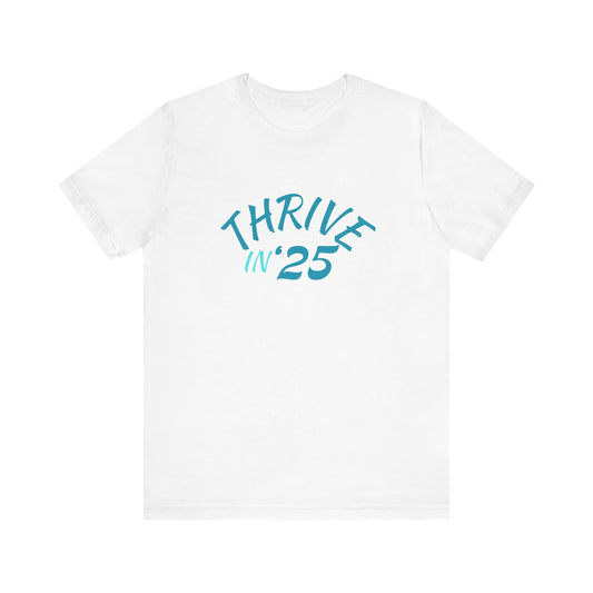 Thrive in '25 Tee Shirt  BLL