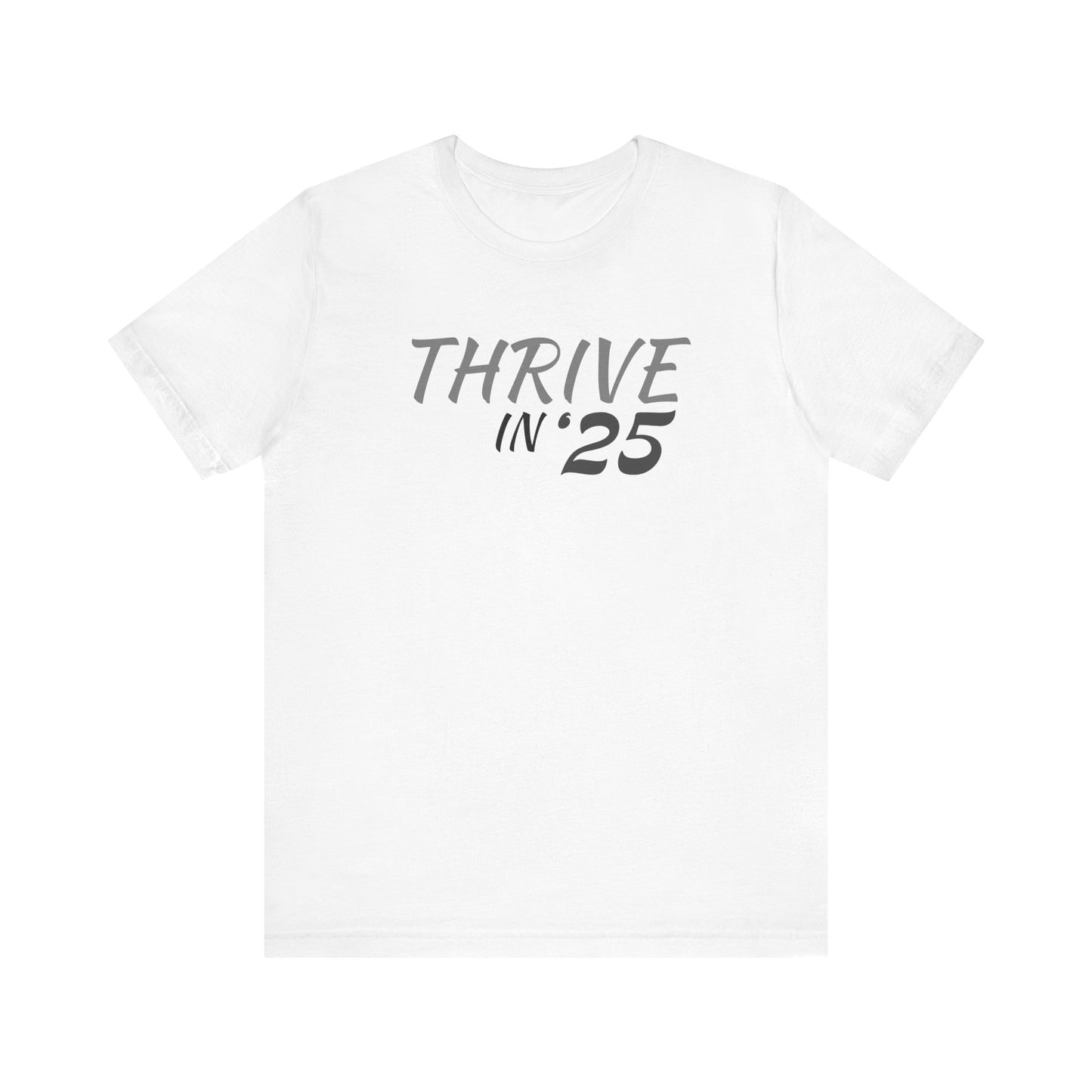 Thrive in '25 Tee Shirt  WL