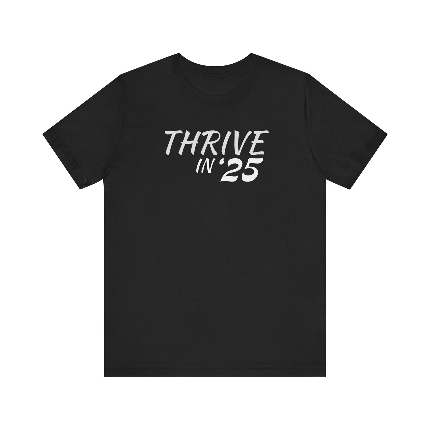 Thrive in '25 Tee Shirt  WL