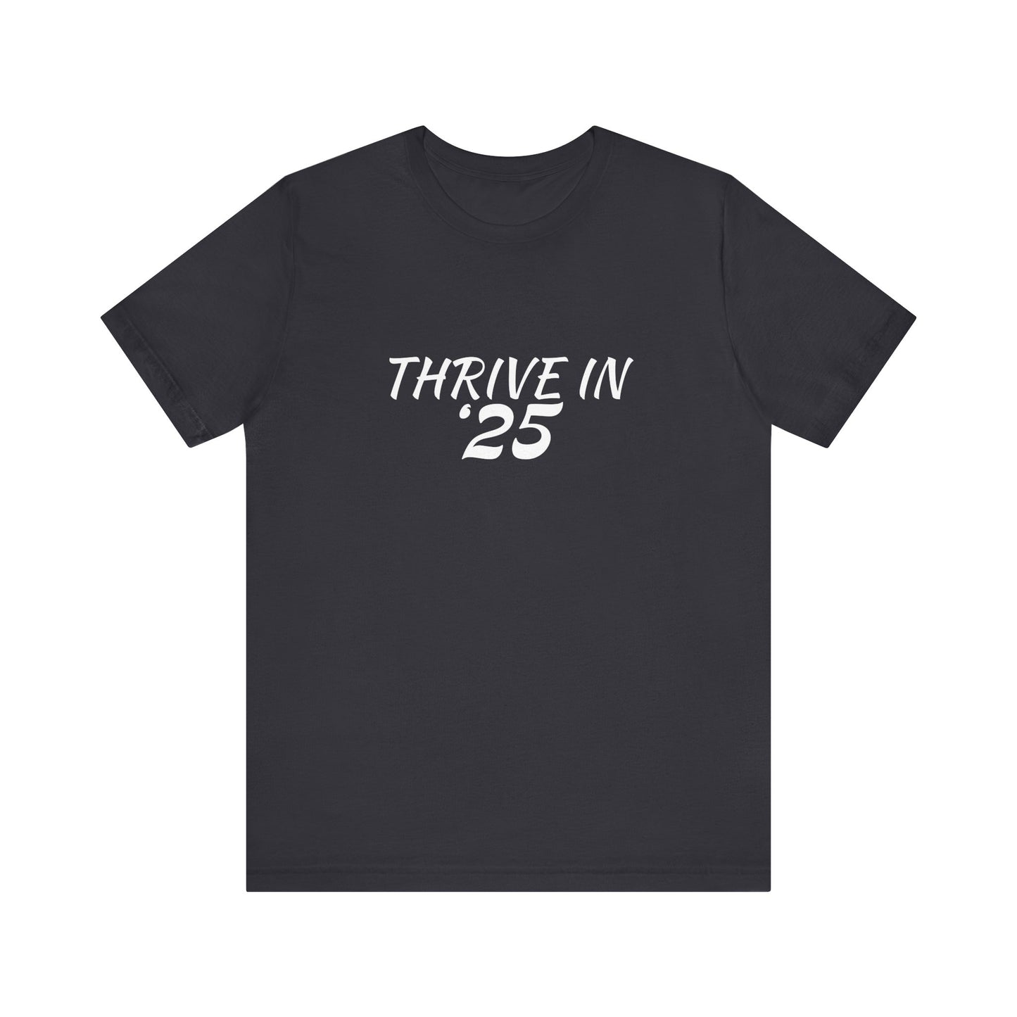 Thrive in '25 Tee Shirt - WL2
