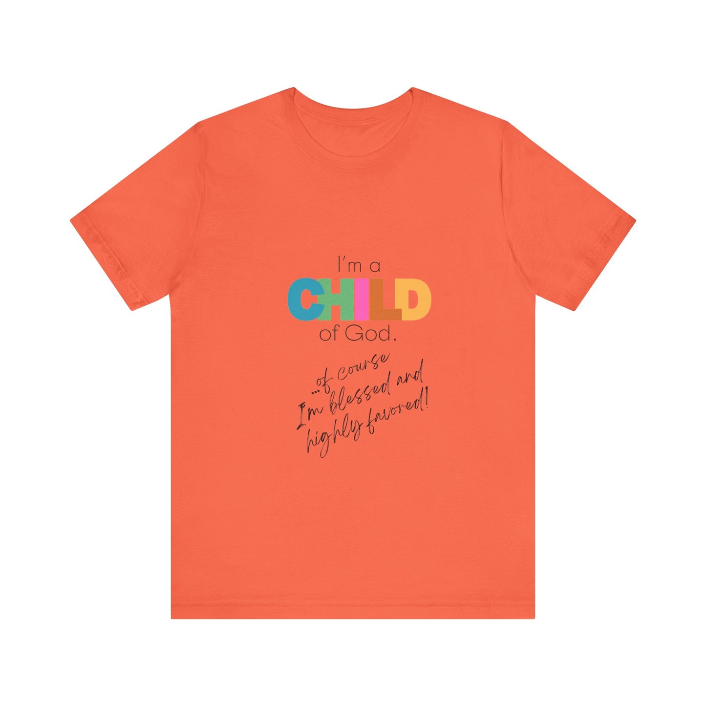 "I'm a Child of God...Of Course I'm Blessed and Highly Favored" Adult Tee (Available in Adult & Child Sizes)